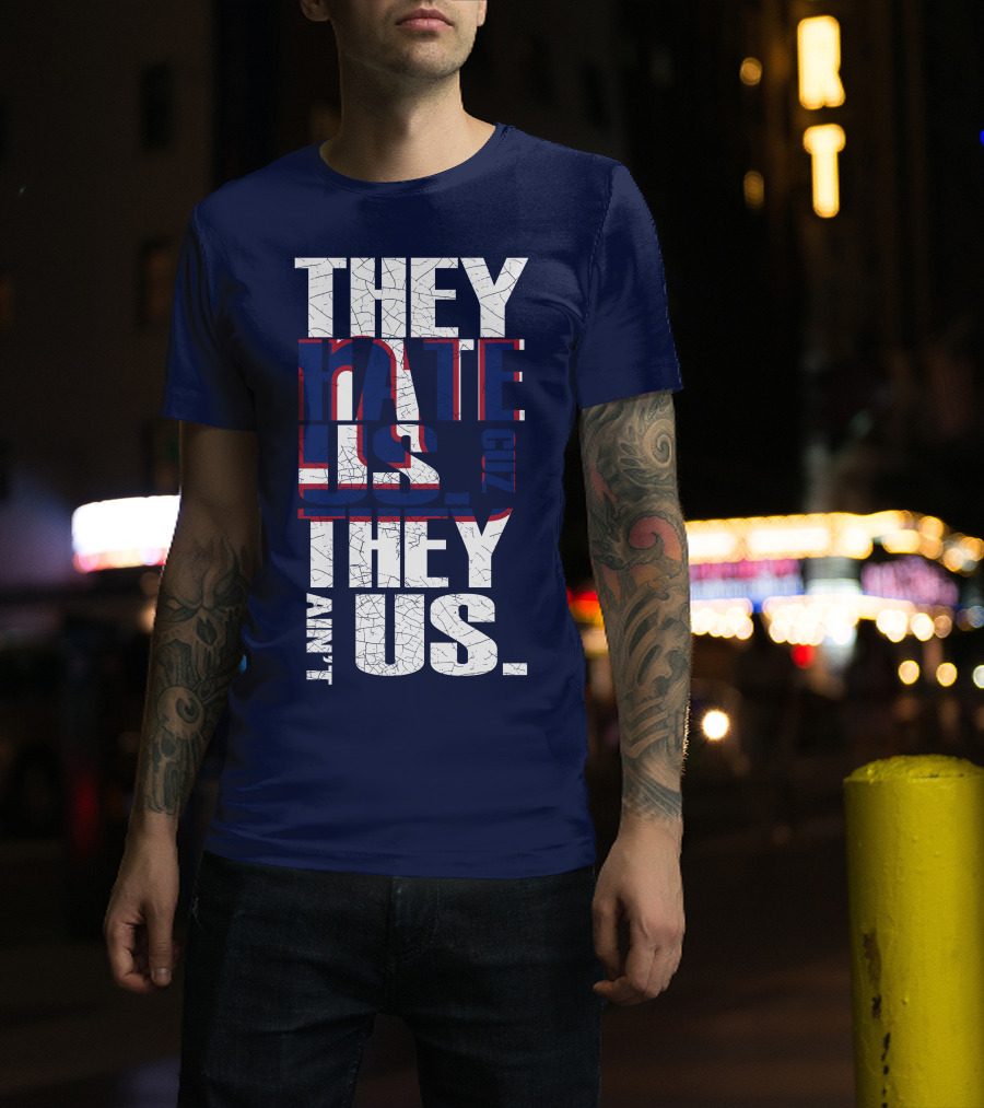 They Hate Us 'Cause They Ain't Us New York Giants T-Shirt