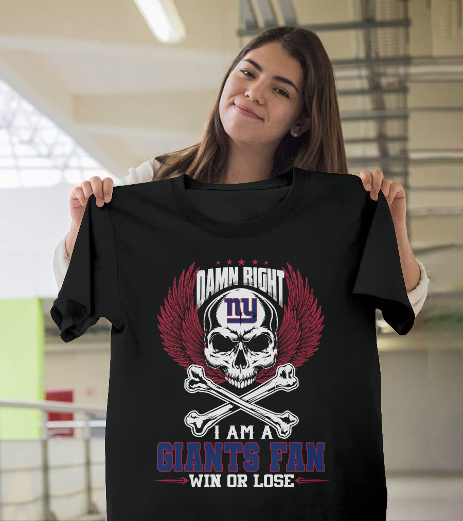 Damn Right I Am A New York Giants Fan Win Or Lose T-Shirt