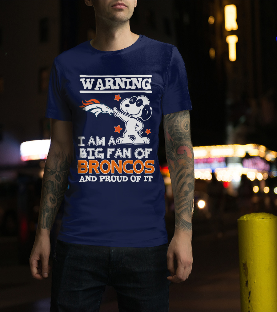 Warning I Am A Big Fan Of Denver Broncos And Proud Of It T-Shirt