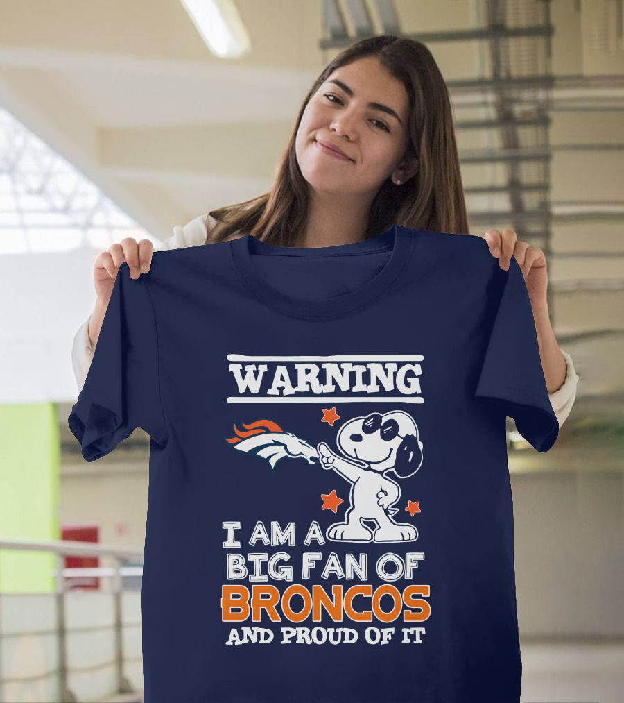 Warning I Am A Big Fan Of Denver Broncos And Proud Of It T-Shirt