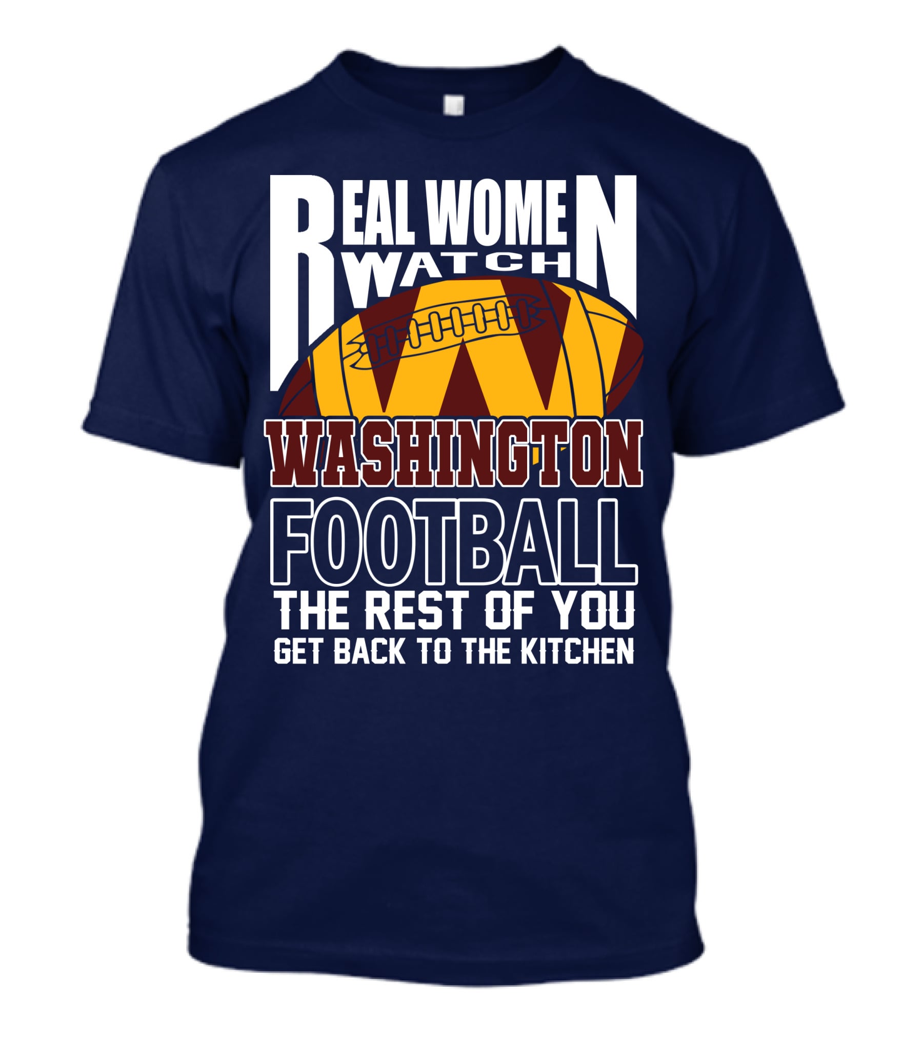 Real Women Watch Washington Football The Rest Of You Get Back To The Kitchen T-Shirt