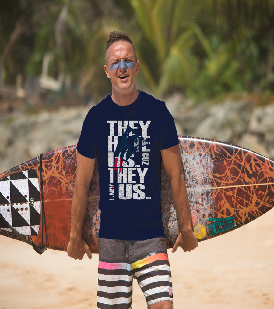 They Hate Us Cuz They Ain't Us New England Patriots T-Shirt