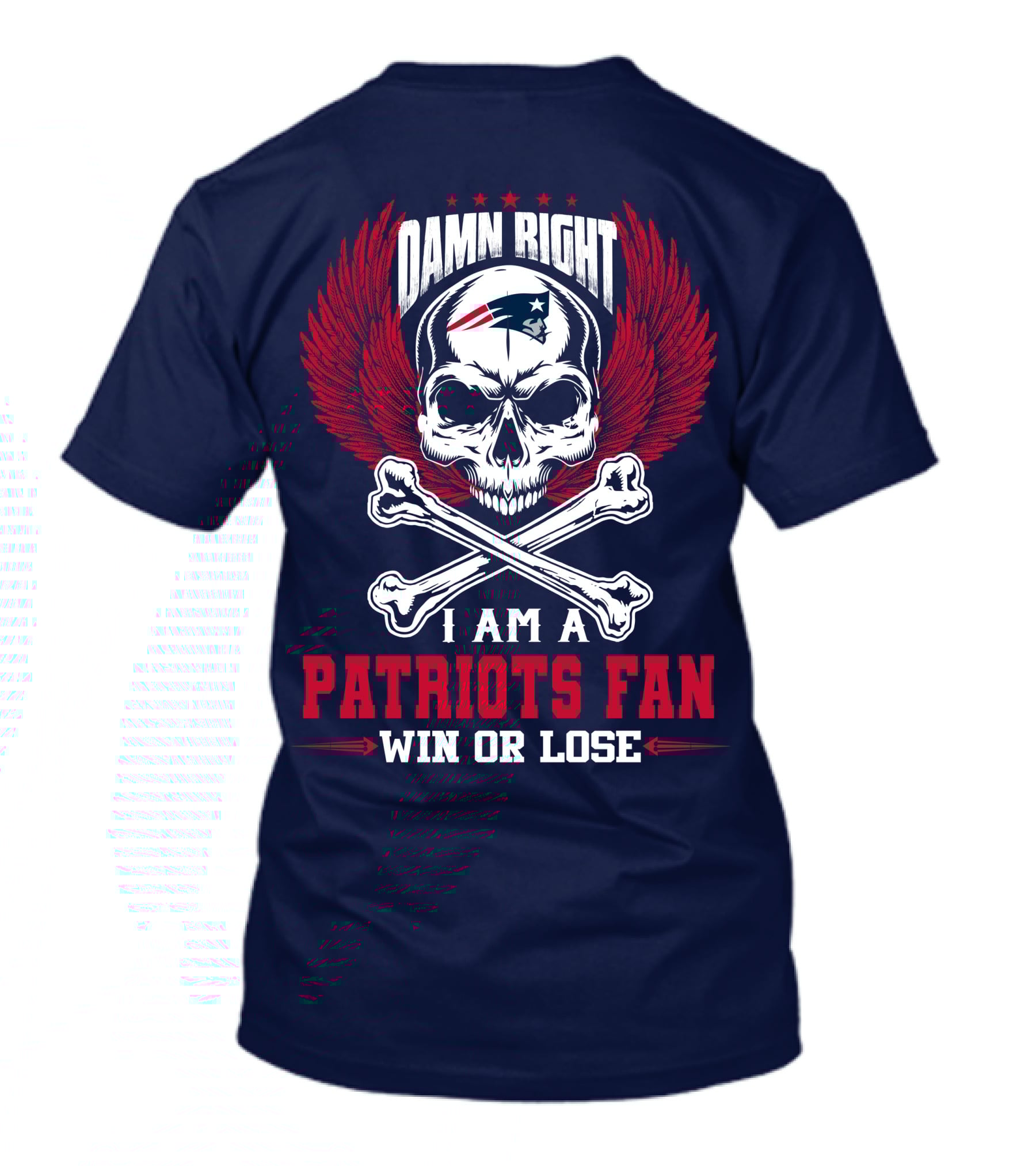 Damn Right I Am A New England Patriots Fan Win Or Lose T-Shirt