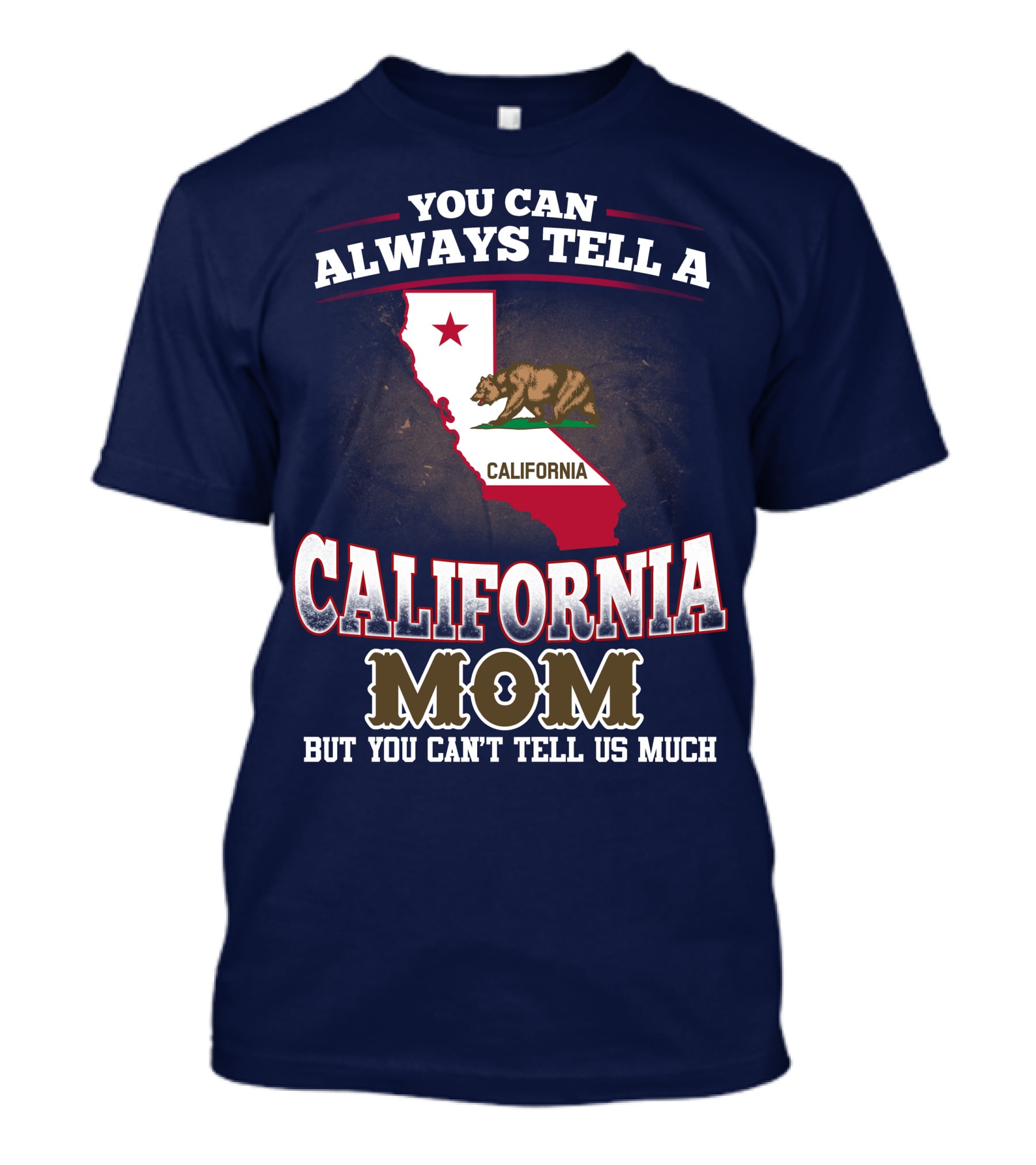 You Can Always Tell A California Mom But You Can't Tell Us Much T-Shirt
