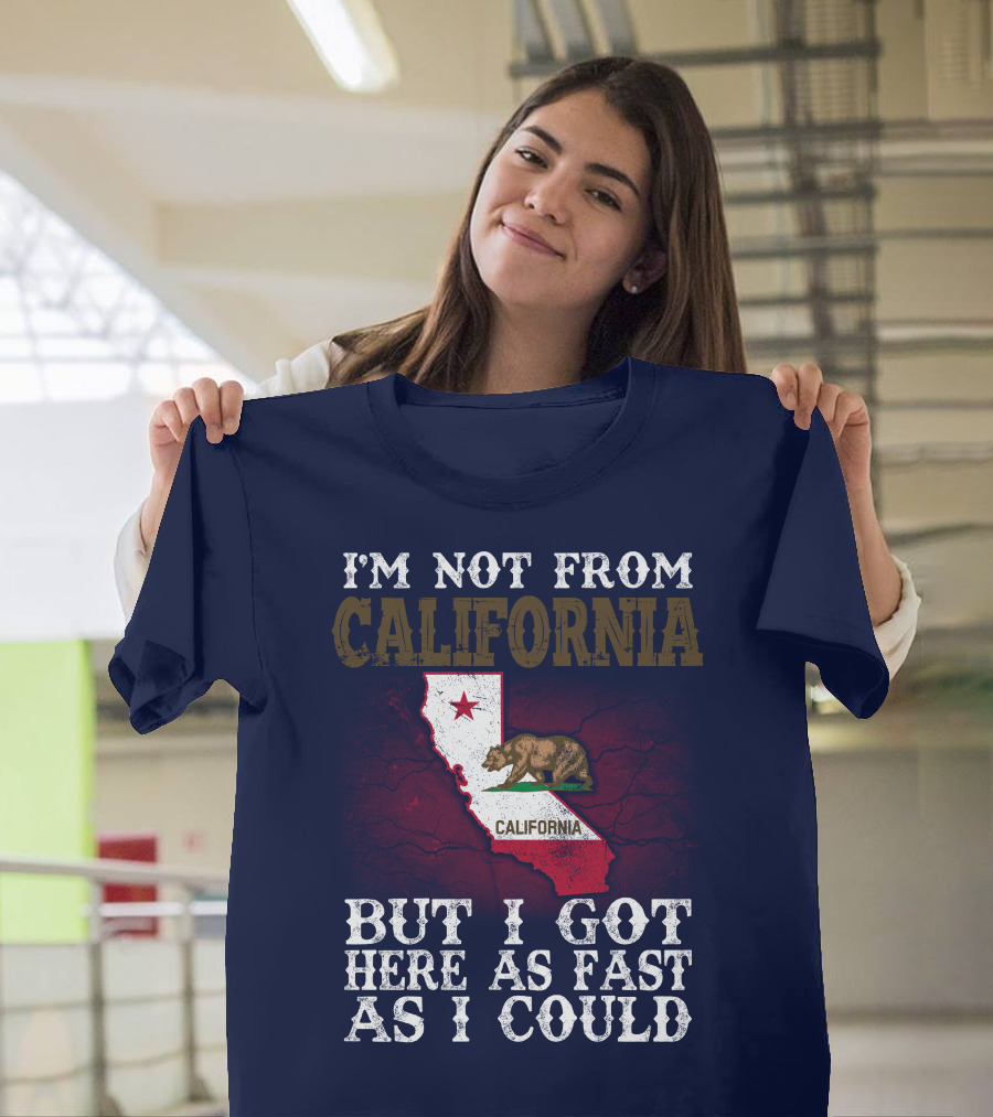 I'm Not From California But I Got Here As Fast As I Could Bear Flag Map T-Shirt