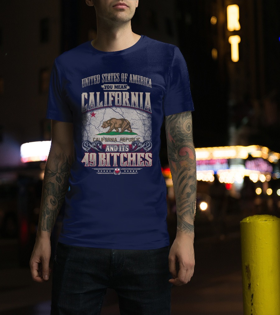 United States Of America You Mean California Republic And Its 49 Bitches T-Shirt