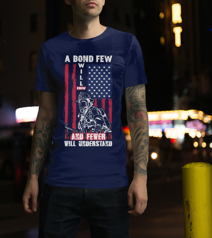 A Bond Few Will Know And Fewer Will Understand Firefighter Flag T-Shirt