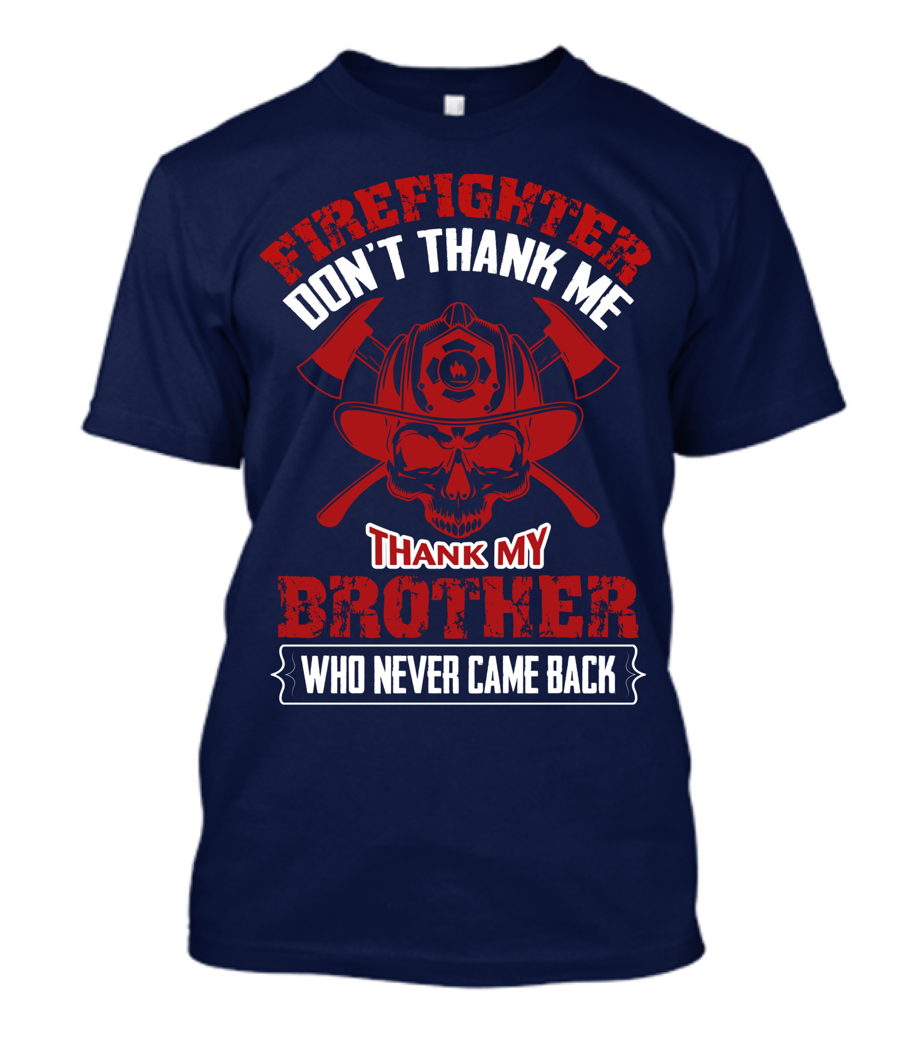 Firefighter Don't Thank Me Thank My Brother Who Never Came Back T-Shirt