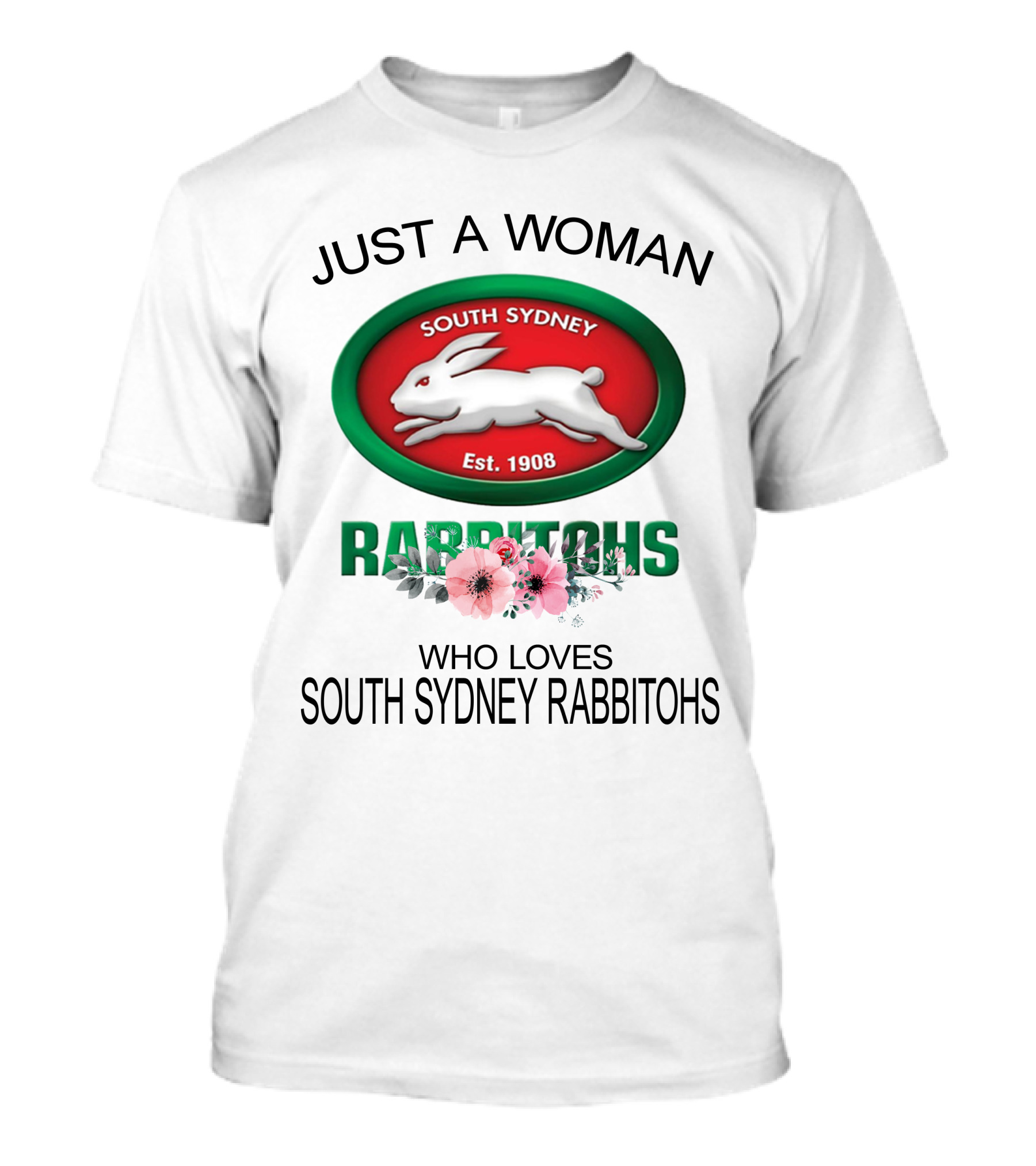 Just A Woman Who Loves South Sydney Rabbitohs Est. 1908 T-Shirt