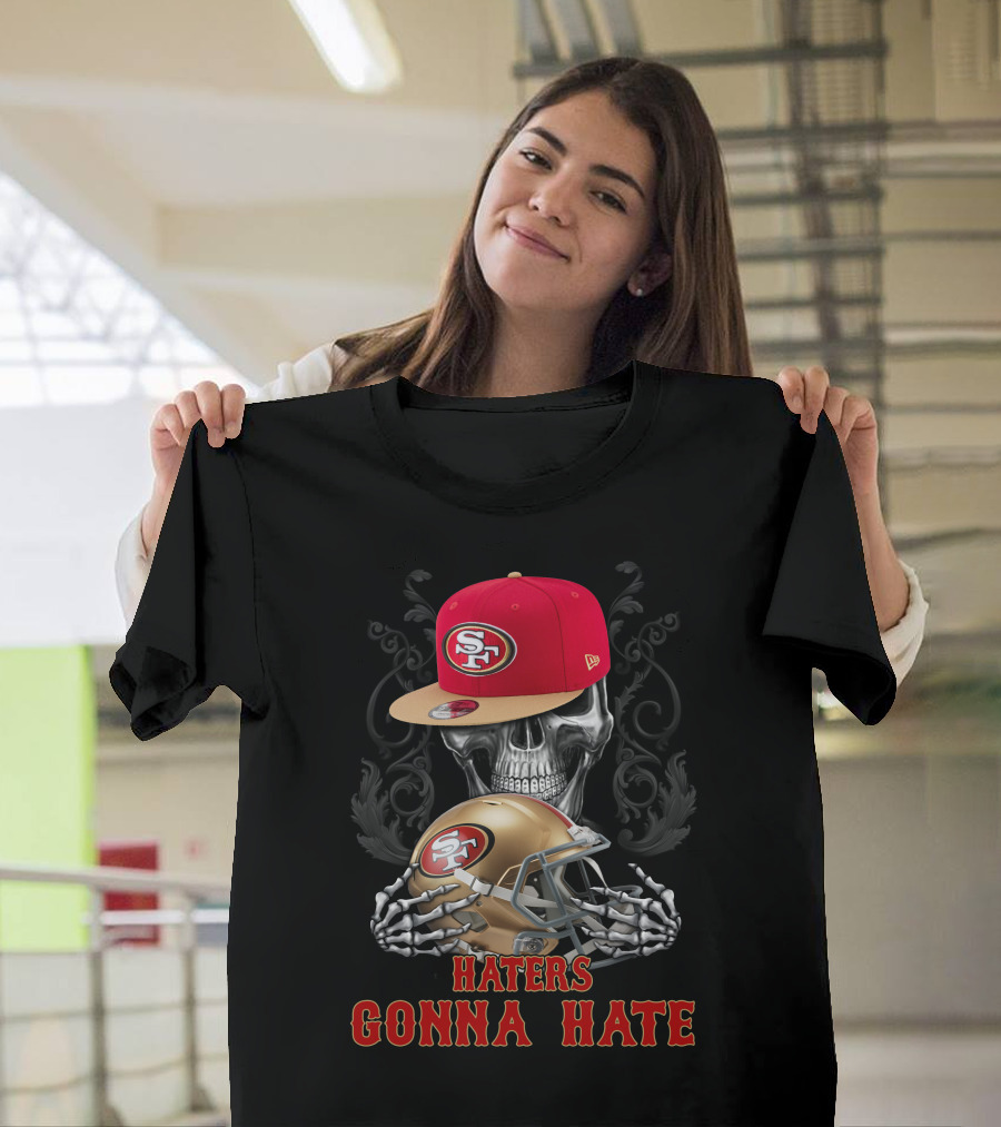 Haters Gonna Hate San Francisco 49ers Skull With Cap And Helmet T-Shirt