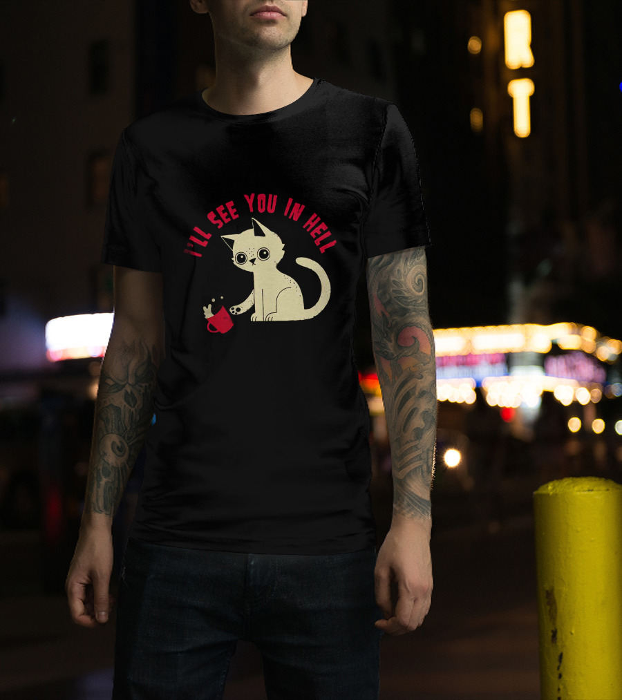 I'll See You In Hell Cat Spilling Mug T-Shirt