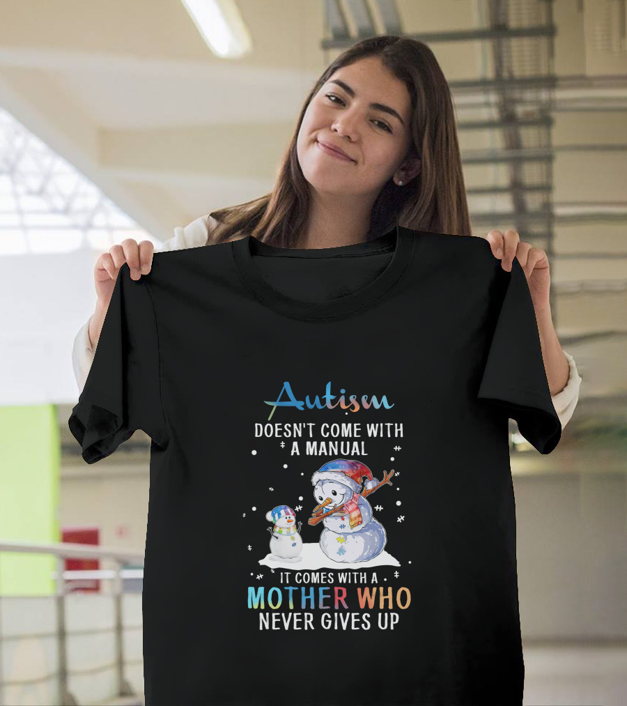 Autism Comes With A Mother Who Never Gives Up Snowman Winter Scene T-Shirt