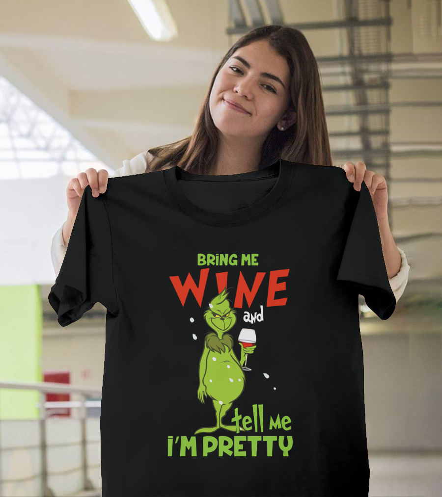 Bring Me Wine And Tell Me I'm Pretty Grinch Holiday Humor T-Shirt