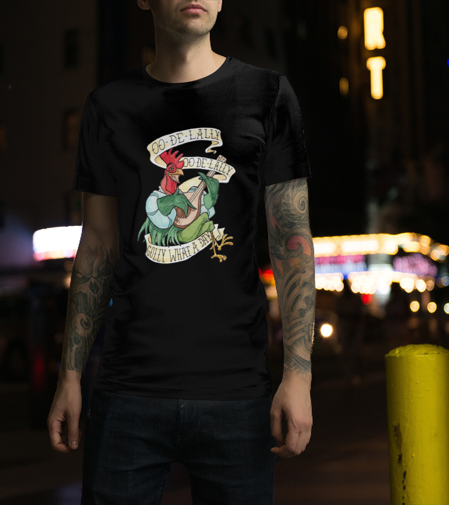 Oo-De-Lally Oo-De-Lally Golly What A Day Rooster Playing Guitar T-Shirt