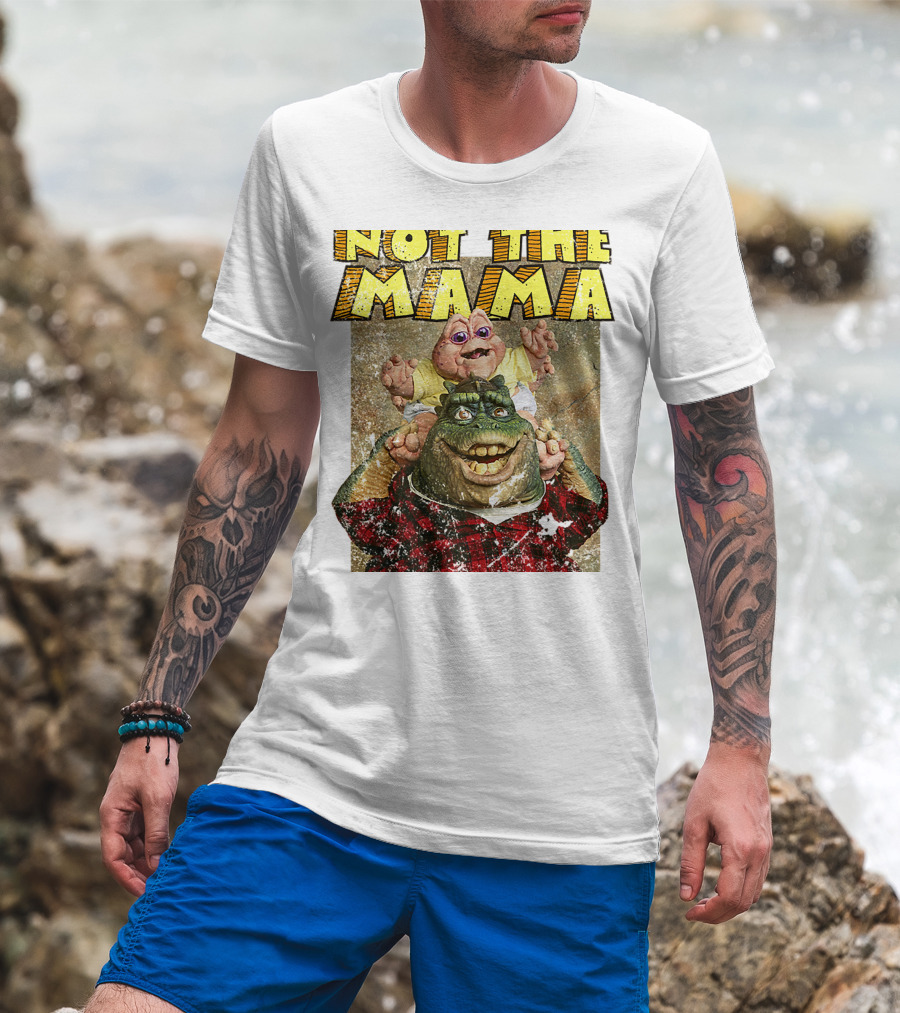 Not The Mama Baby Dinosaur TV Show Phrase T-Shirt