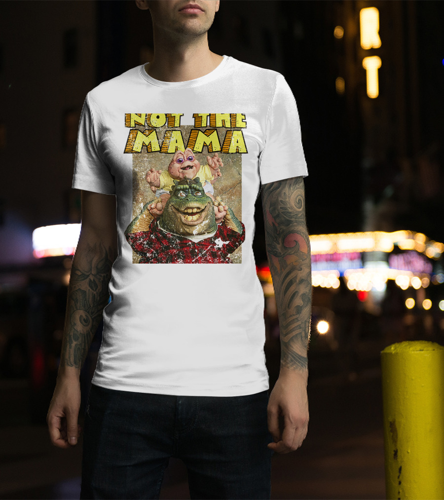 Not The Mama Baby Dinosaur TV Show Phrase T-Shirt