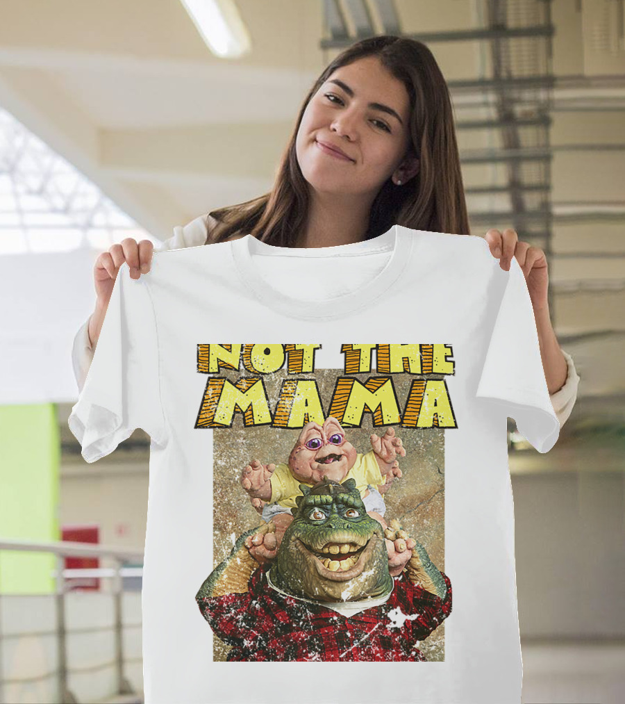 Not The Mama Baby Dinosaur TV Show Phrase T-Shirt