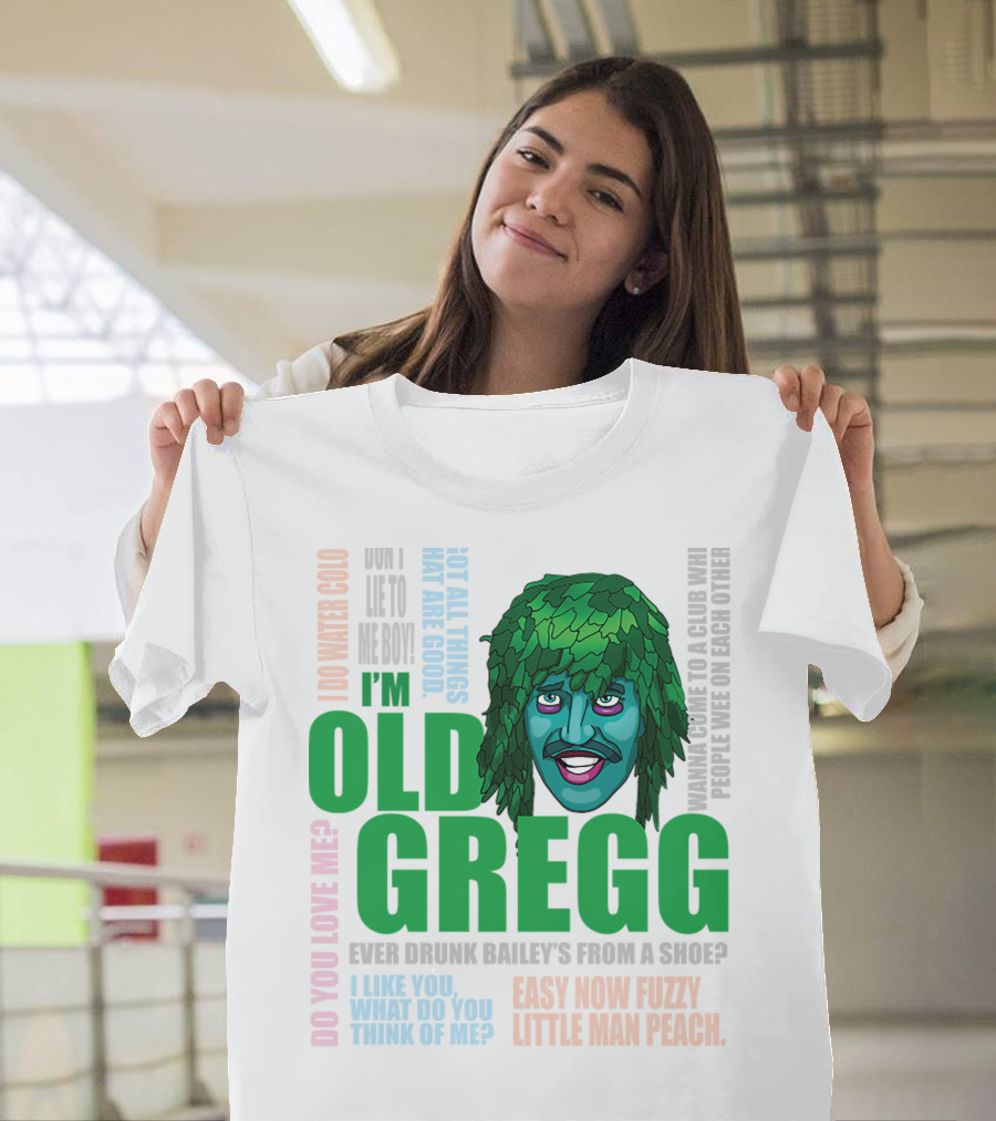 I'm Old Gregg Do You Love Me Ever Drunk Bailey’s Want to Go to a Club T-Shirt