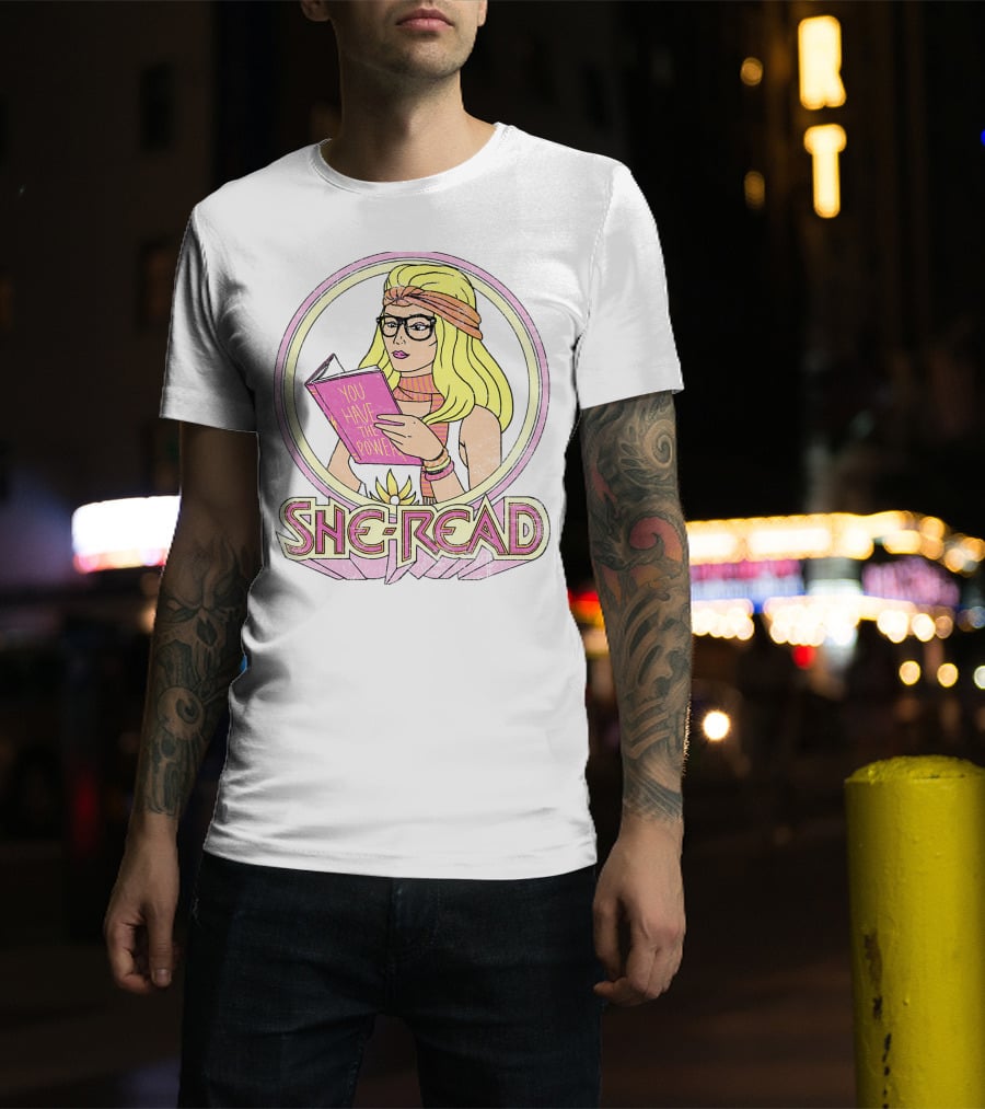 She Ra You Have The Power She Read T-Shirt