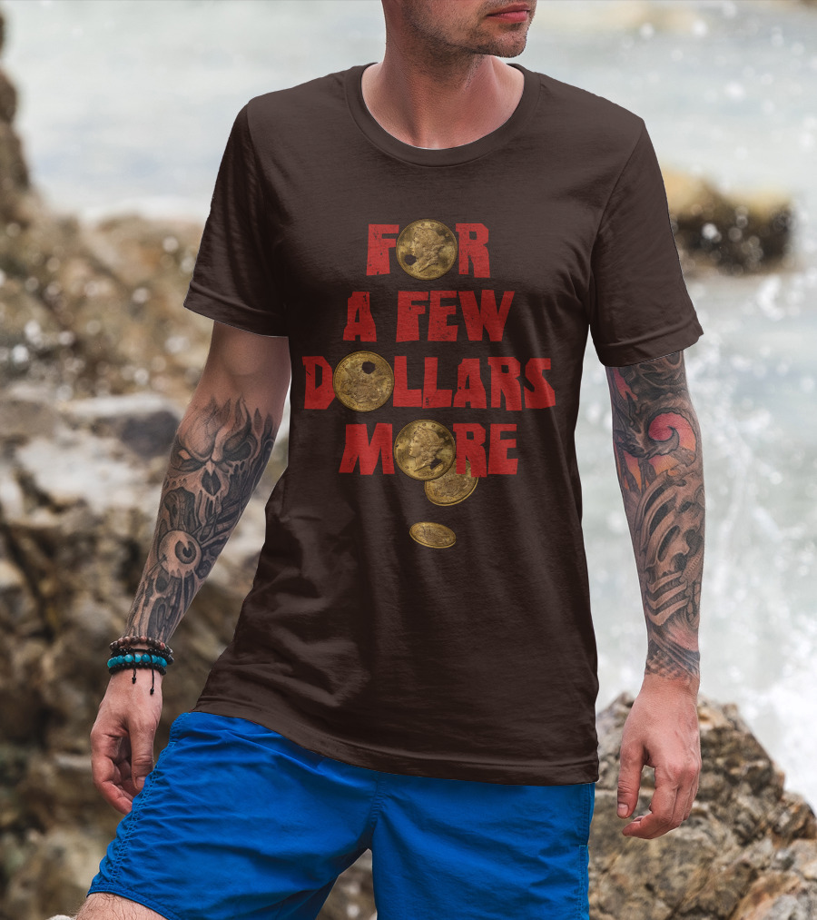 For A Few Dollars More Coins T-Shirt