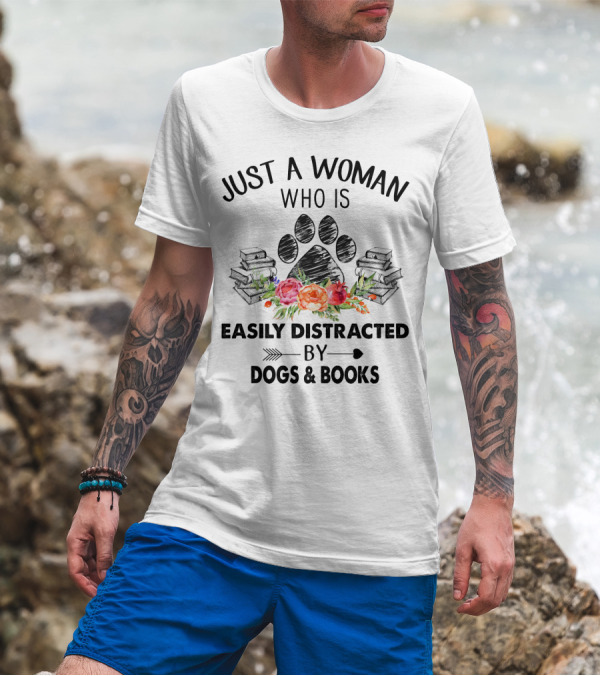 Just A Woman Who Is Easily Distracted By Dogs And Books With Paw Print And Flowers T-Shirt