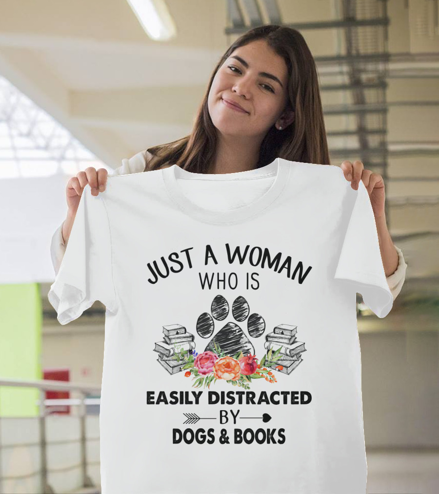 Just A Woman Who Is Easily Distracted By Dogs and Books with Paw Print and Flowers T-Shirt