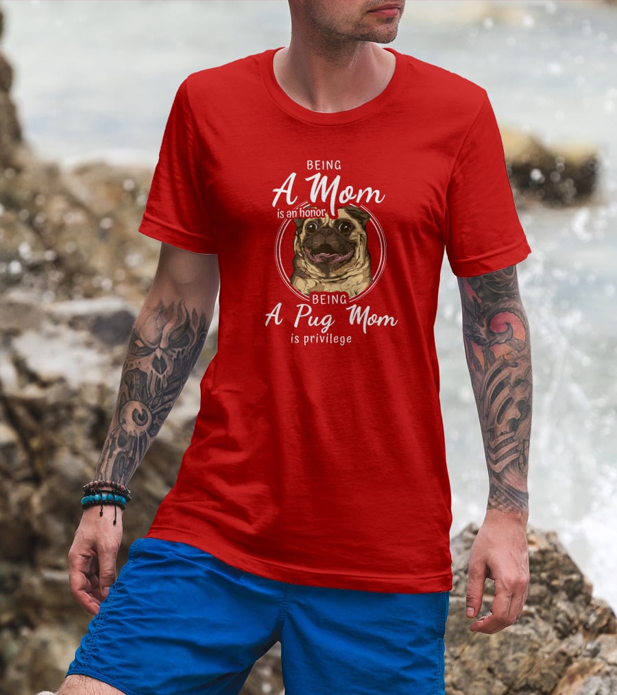 Being A Mom Is An Honor Being A Pug Mom Is Privilege Pug T-Shirt