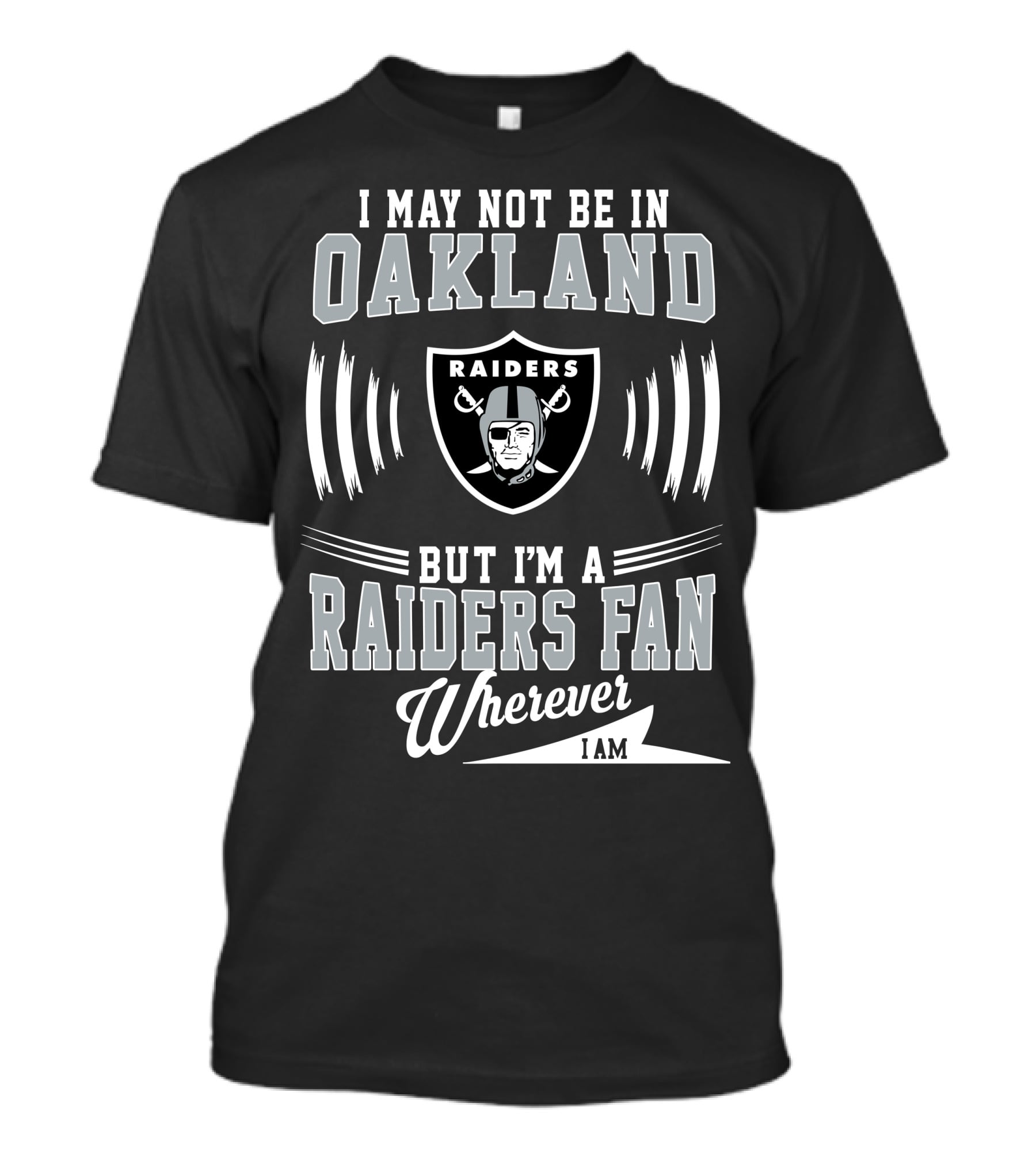I May Not Be In Oakland Raiders Fan Wherever I Am T-Shirt