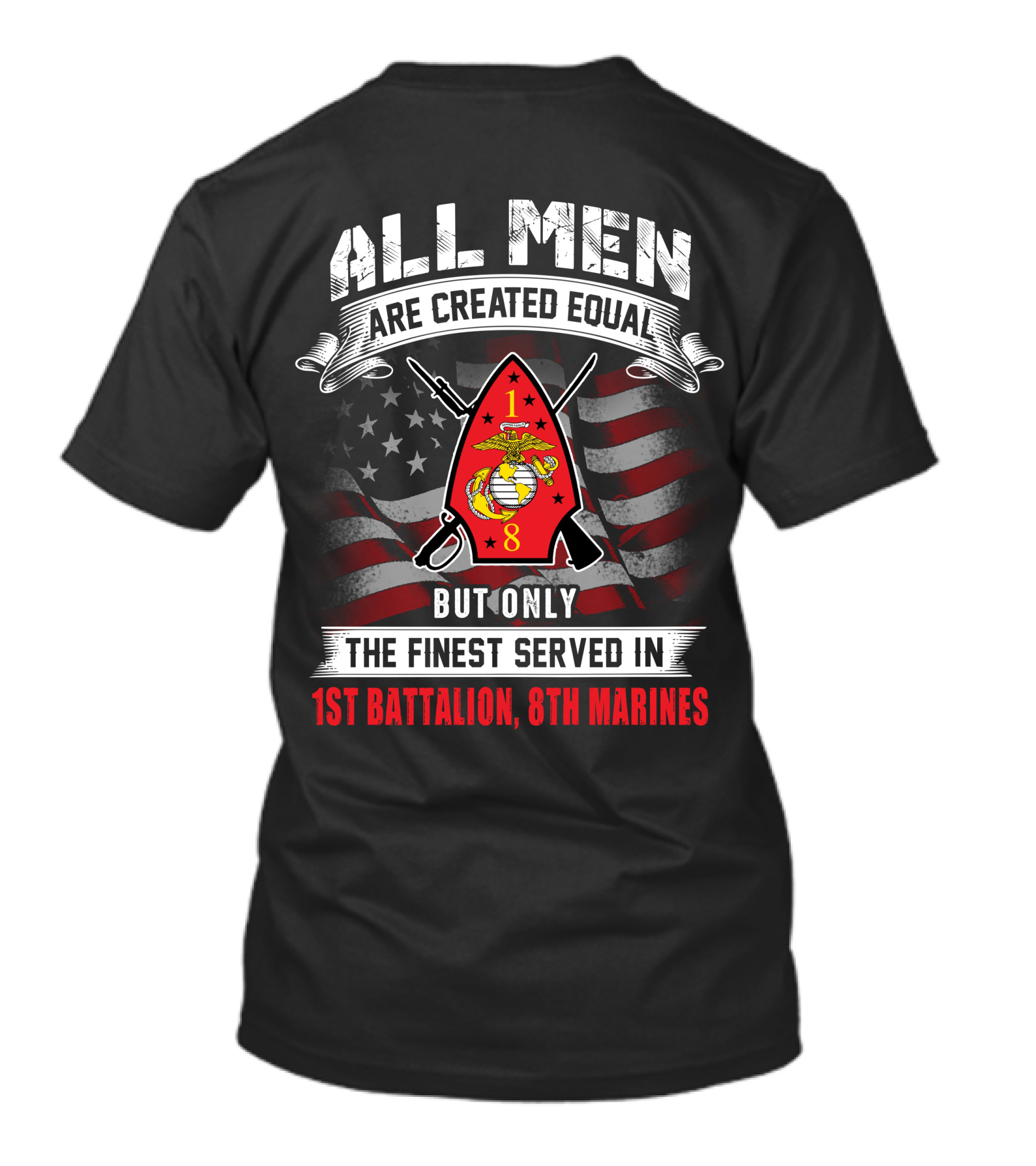 All Men Are Created Equal But Only The Finest Served In 1st Battalion 8th Marines T-Shirt