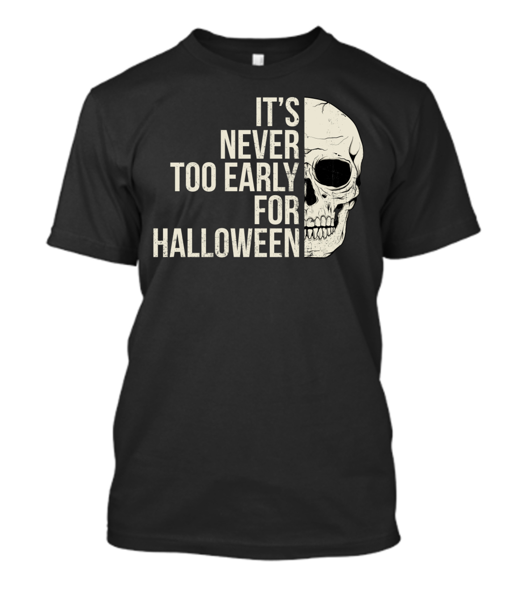 It's Never Too Early For Halloween Skeleton Skull T-Shirt