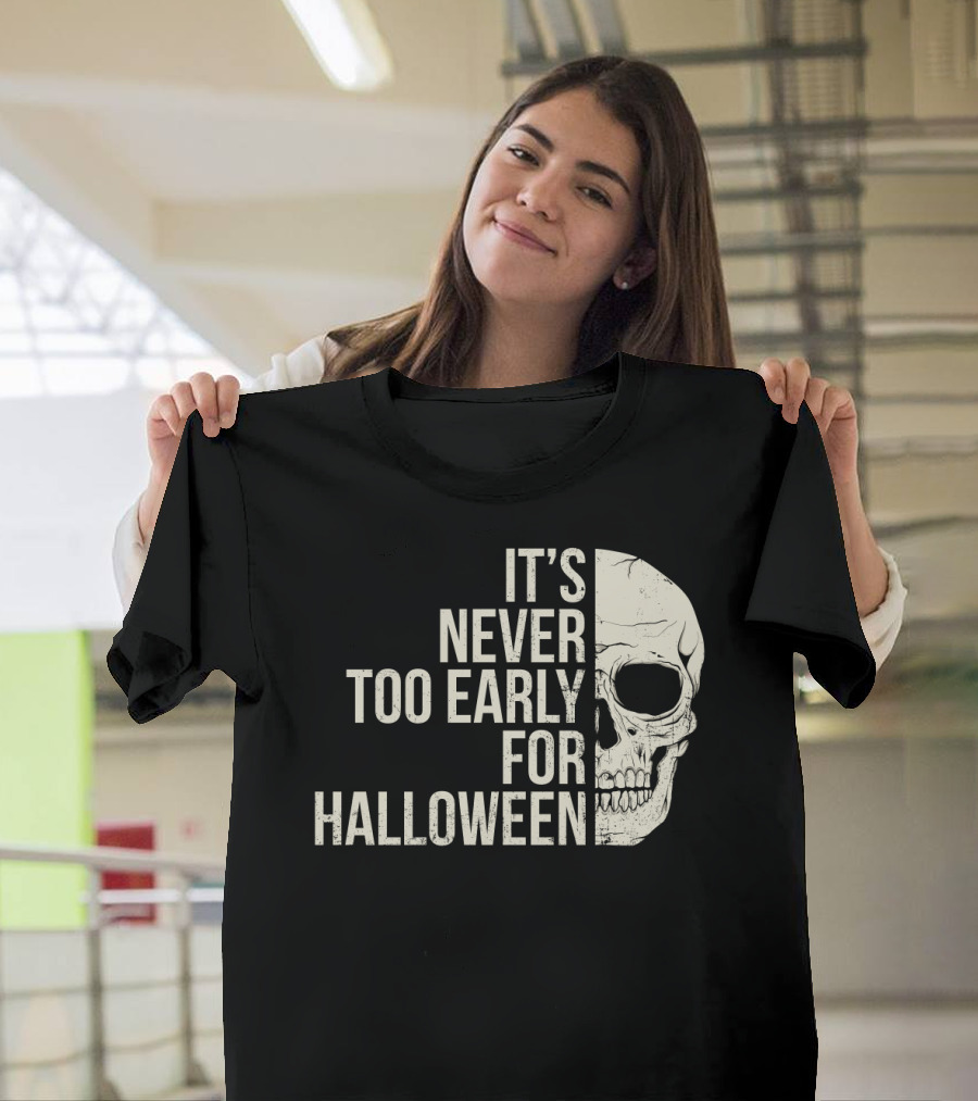It's Never Too Early For Halloween Skeleton Skull T-Shirt