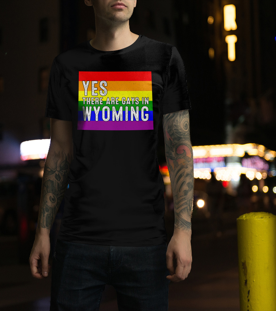 Yes There Are Gays In Wyoming Rainbow Pride T-Shirt