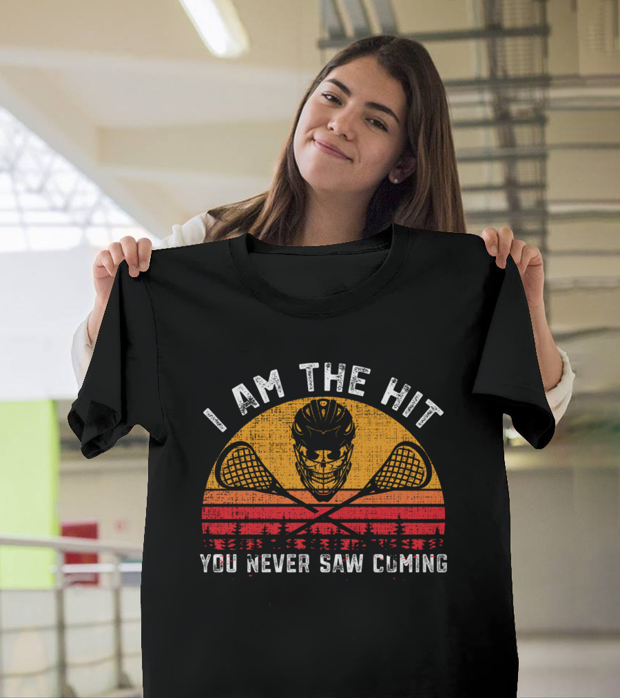 I Am The Hit You Never Saw Coming Funny Lacrosse T-Shirt