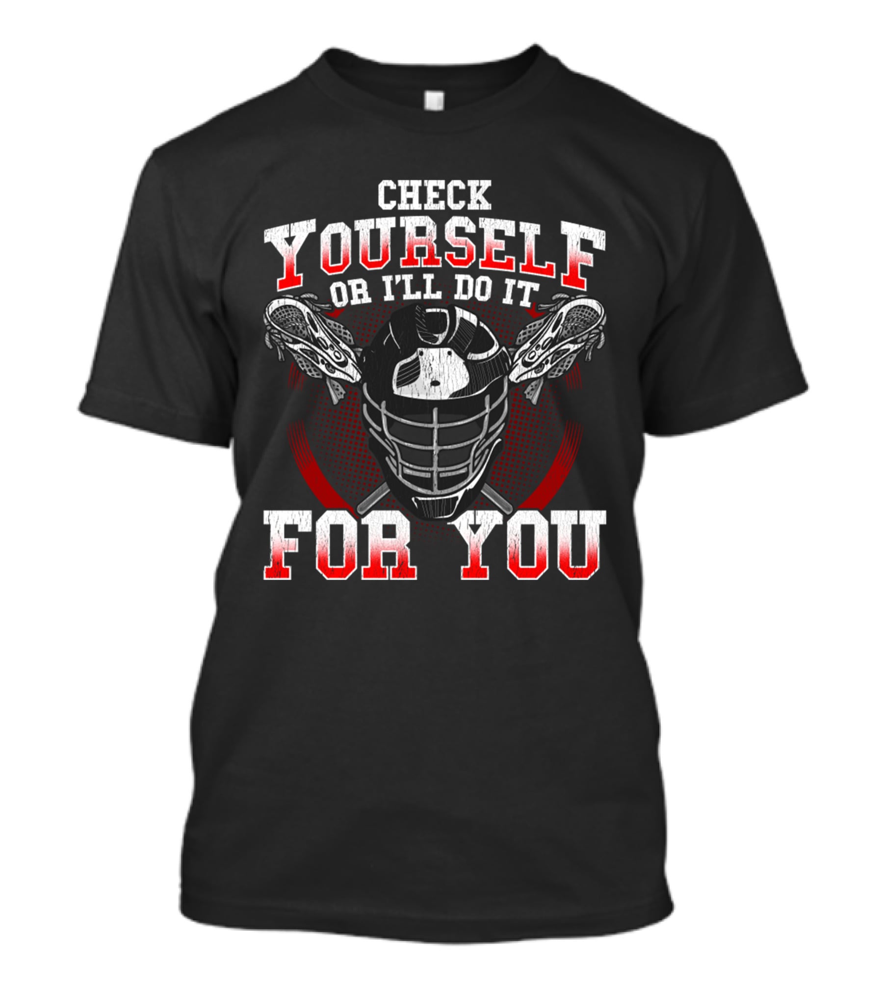 Check Yourself Or I'll Do It For You Lacrosse Helmet Sticks T-Shirt