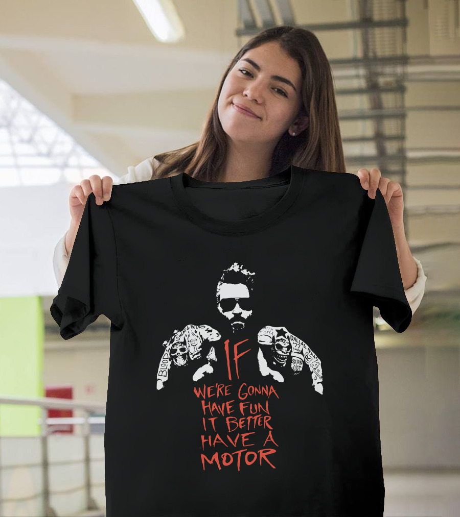 Gas Monkey If We're Gonna Have Fun It Better Have a Motor T-Shirt