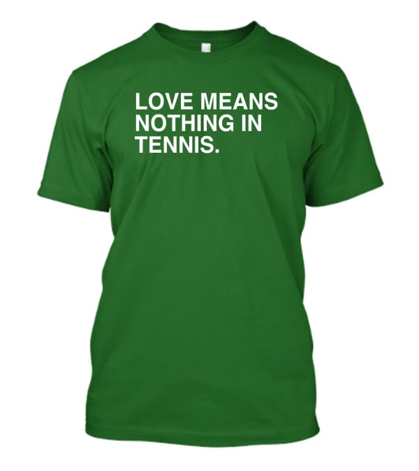 Love Means Nothing In Tennis Playful T-Shirt