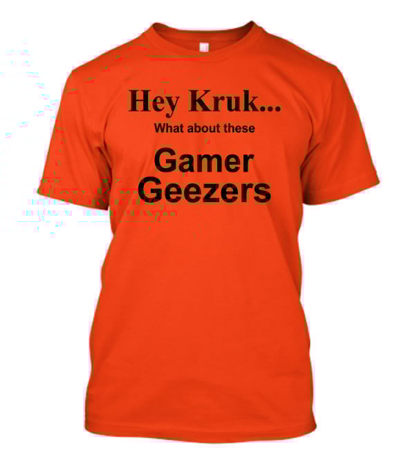 Hey Kruk What About These Gamer Geezers T-Shirt