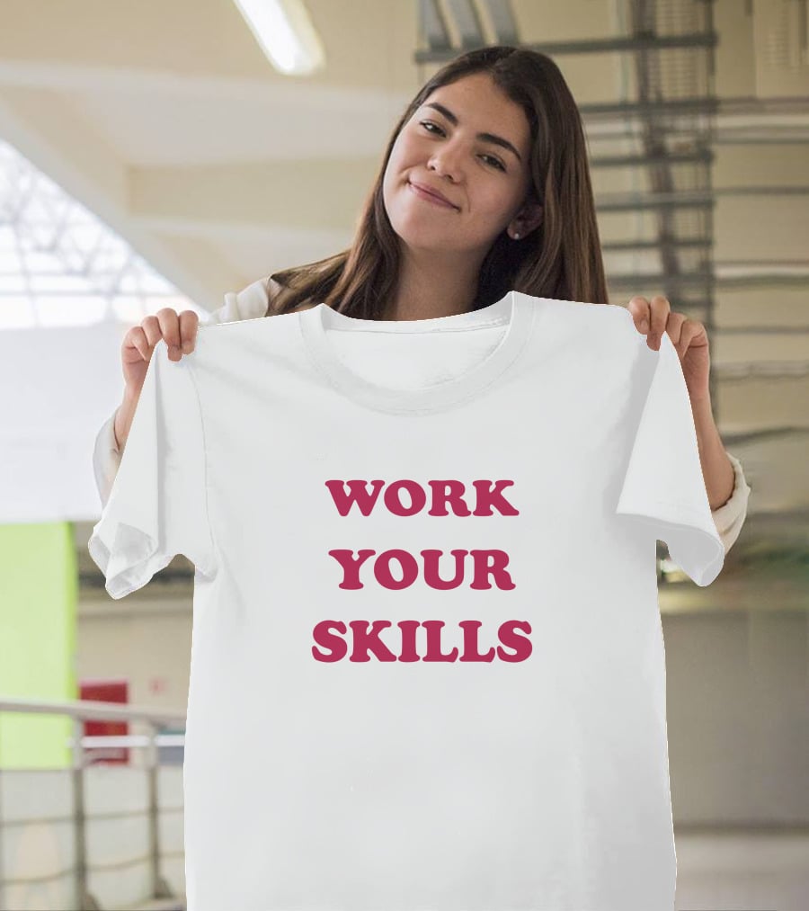 Work Your Skills Motivation T-Shirt