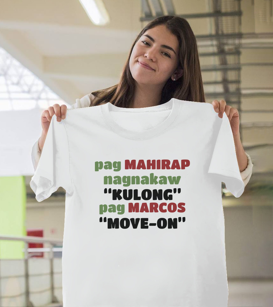 Pag Mahirap Nagnakaw Kulong Pag Marcos Move-On T-Shirt