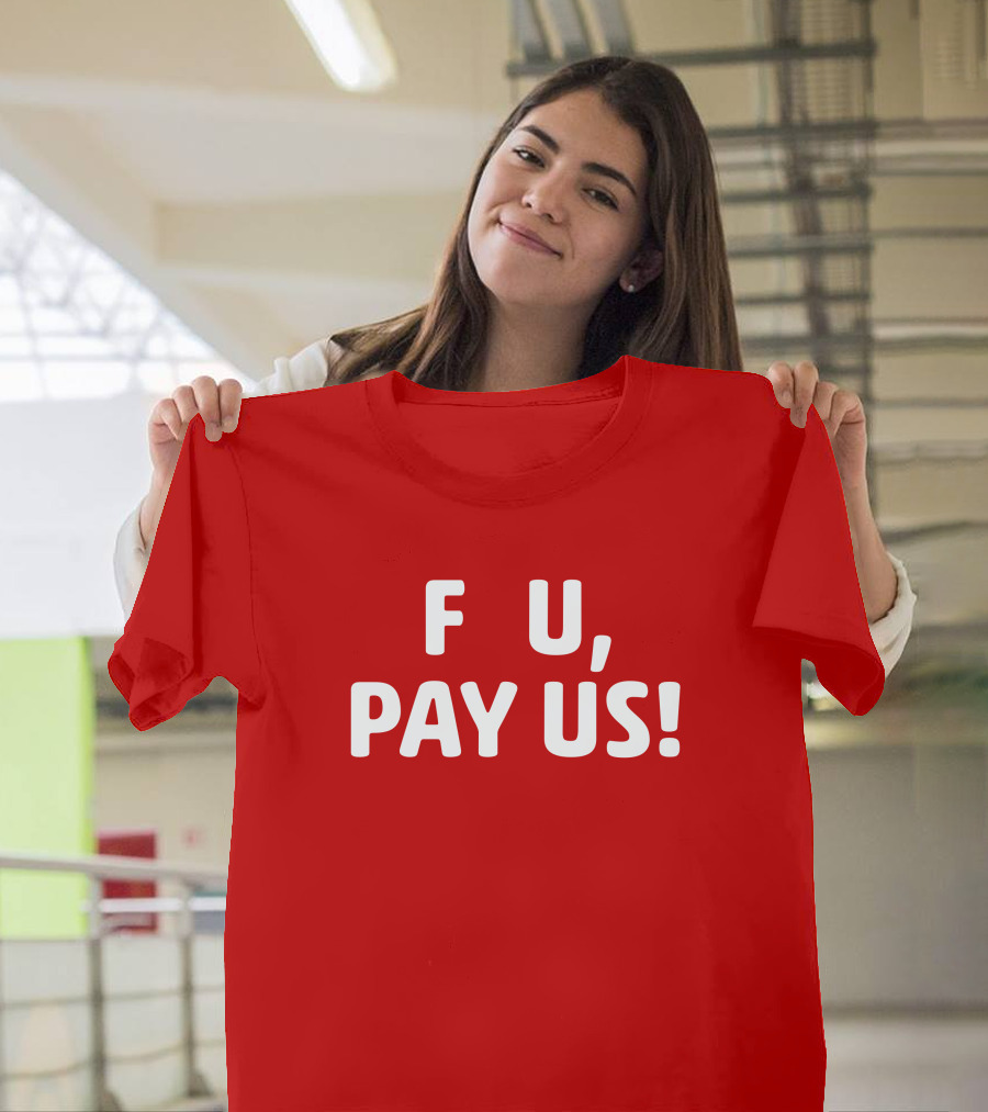 F U, Pay Us T-Shirt