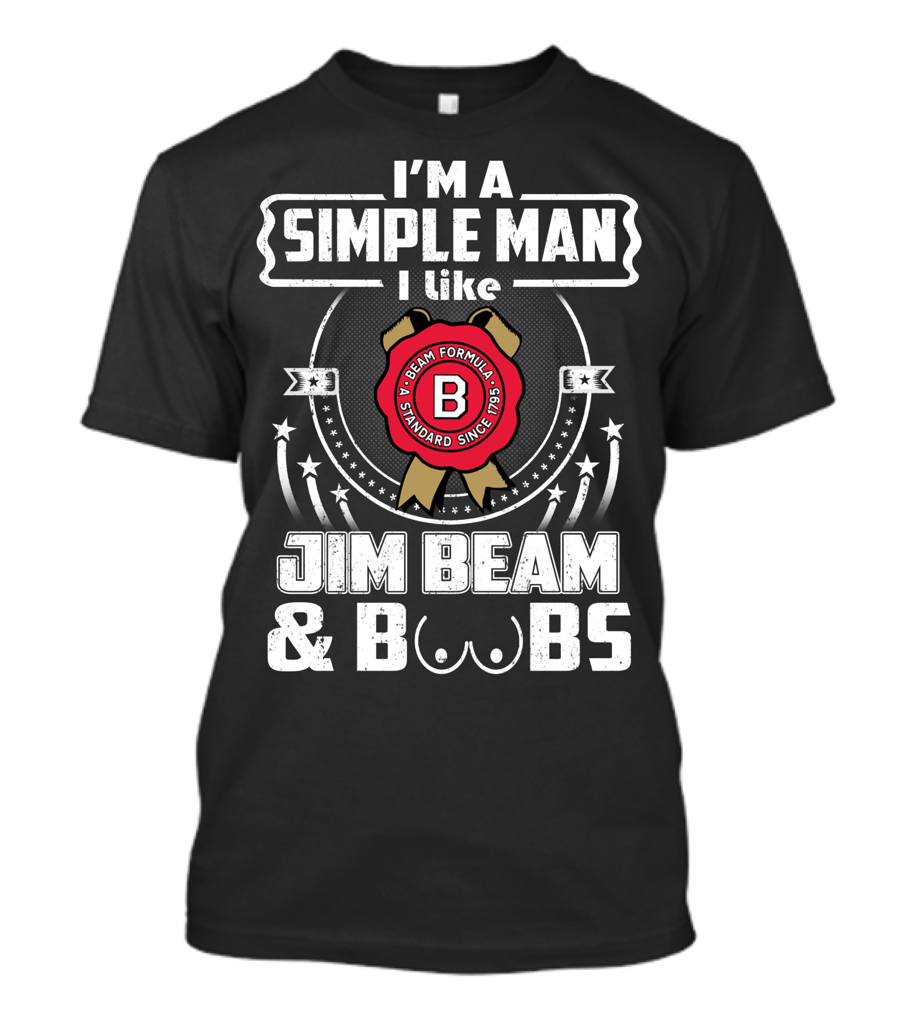 I'm A Simple Man I Like Jim Beam And Boobs Beam Formula Standard Since 1795 T-Shirt