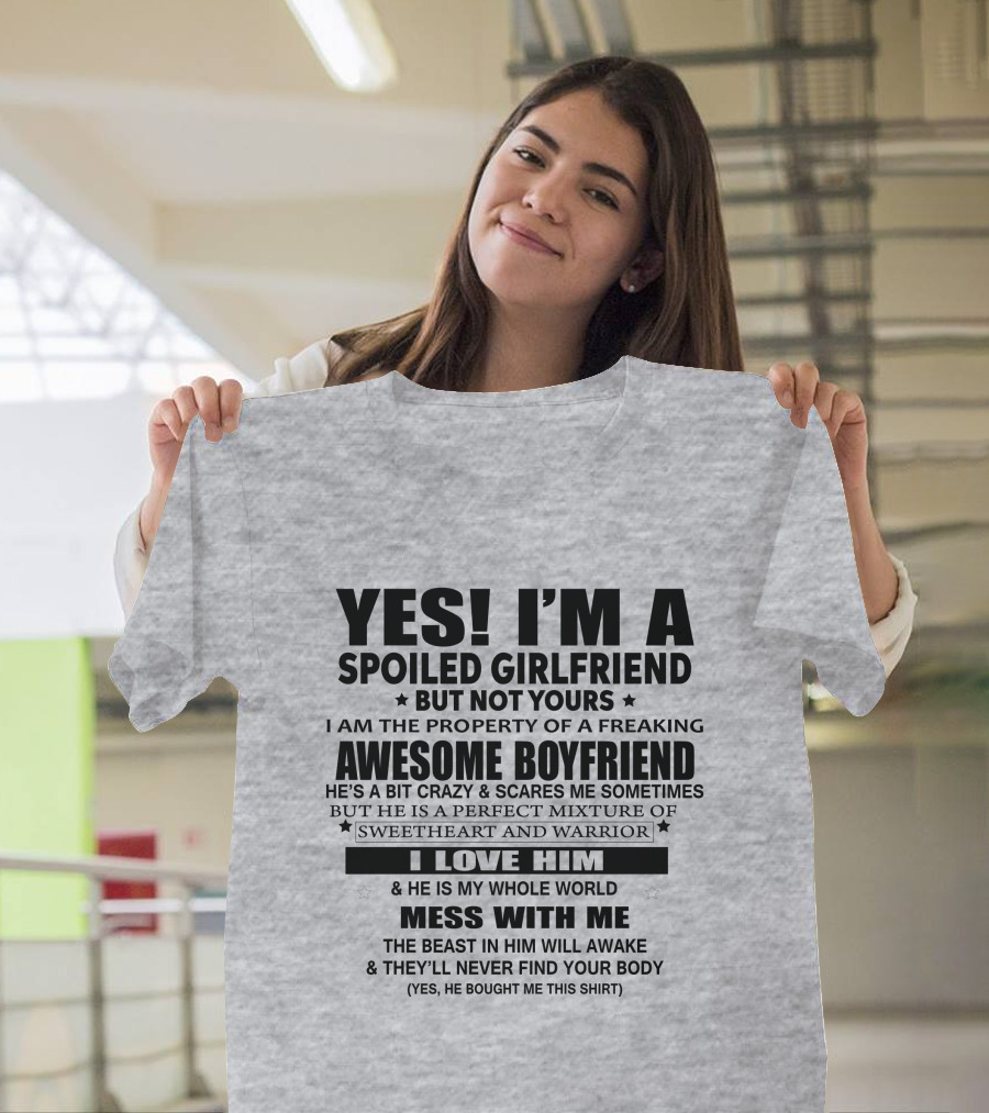 YES I'M A SPOILED GIRLFRIEND NOT YOURS AWESOME BOYFRIEND I LOVE HIM WHOLE WORLD MESS WITH ME T-Shirt