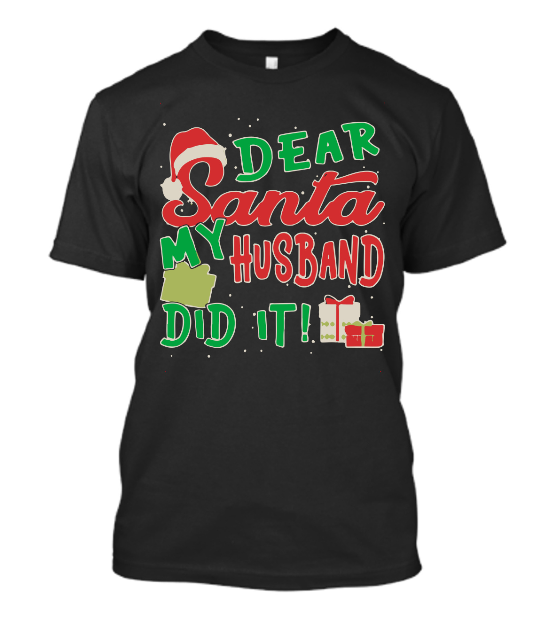 Dear Santa My Husband Did It Funny Christmas Holiday Santa Hat And Gifts T-Shirt