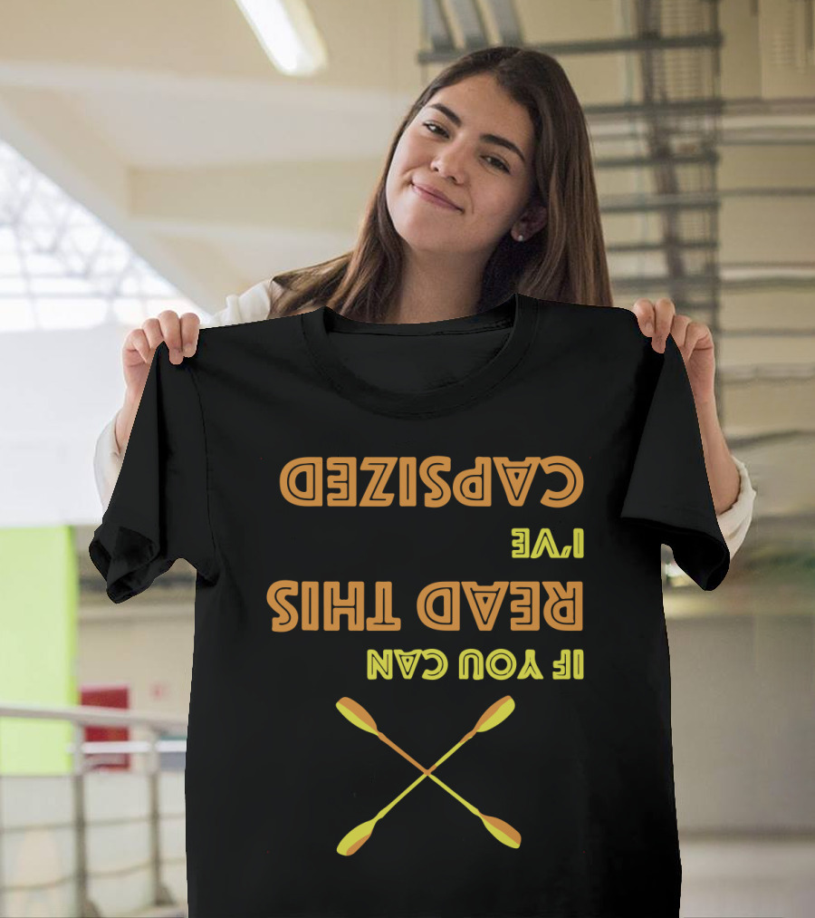 Upside Down Paddles If You Can Read This I've Capsized T-Shirt