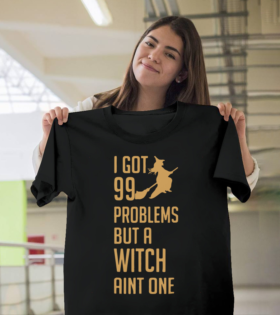 I Got 99 Problems But A Witch On A Broom Ain't One Halloween Phrase T-Shirt