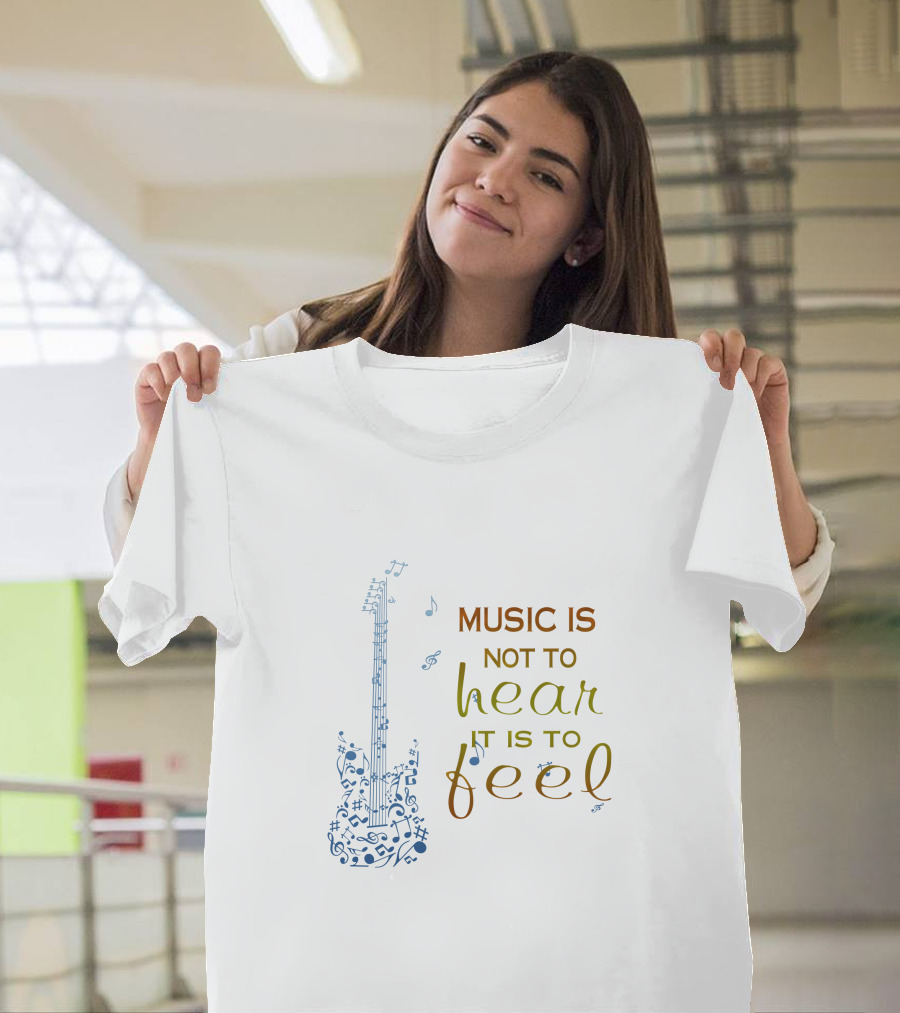 Music Is Not To Hear It Is To Feel Guitar Notes T-Shirt