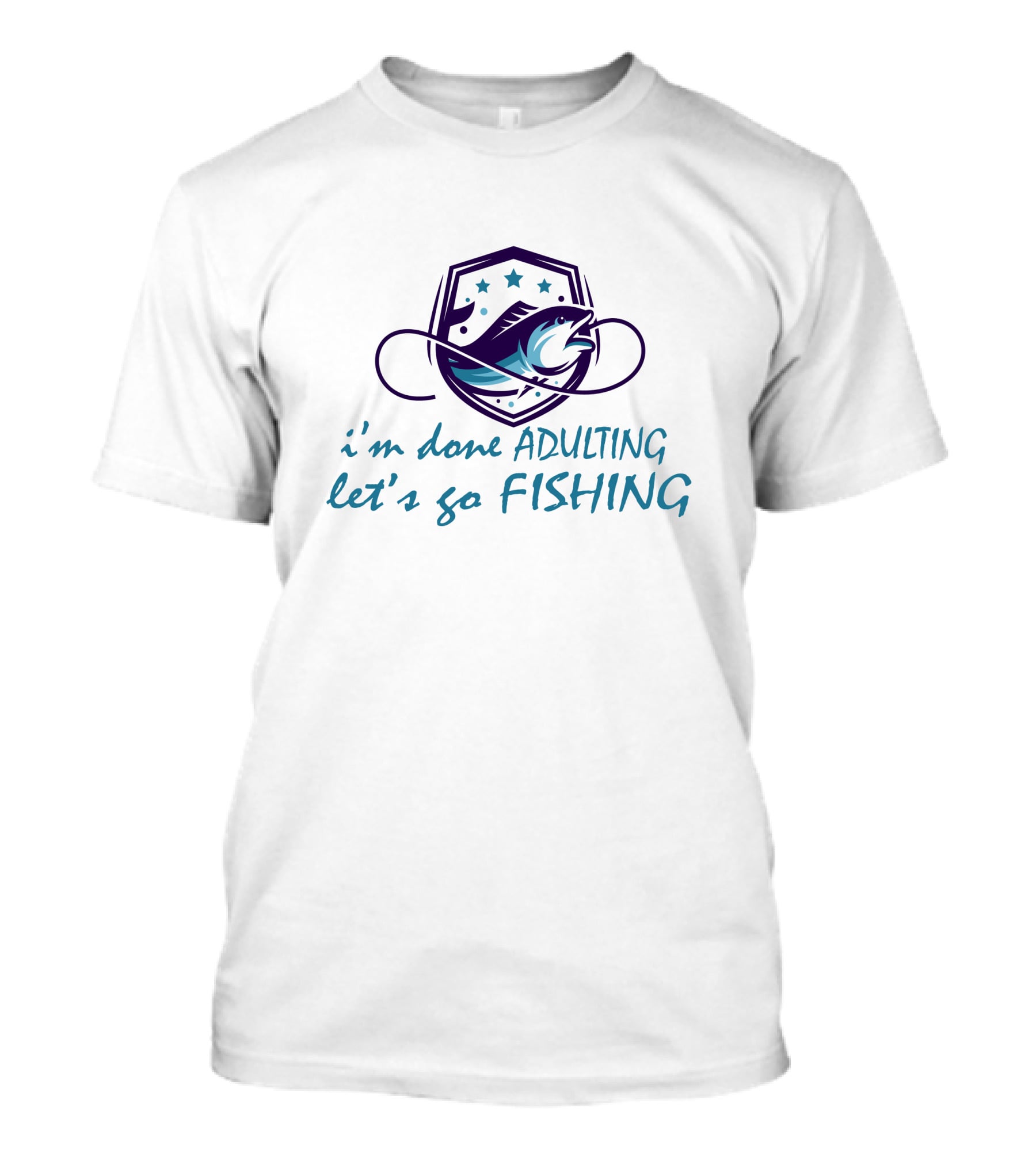 I'm Done ADULTING Let's Go FISHING T-Shirt