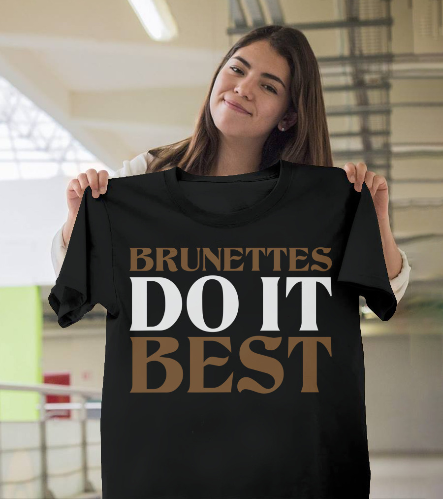 Brunettes Do It Best T-Shirt