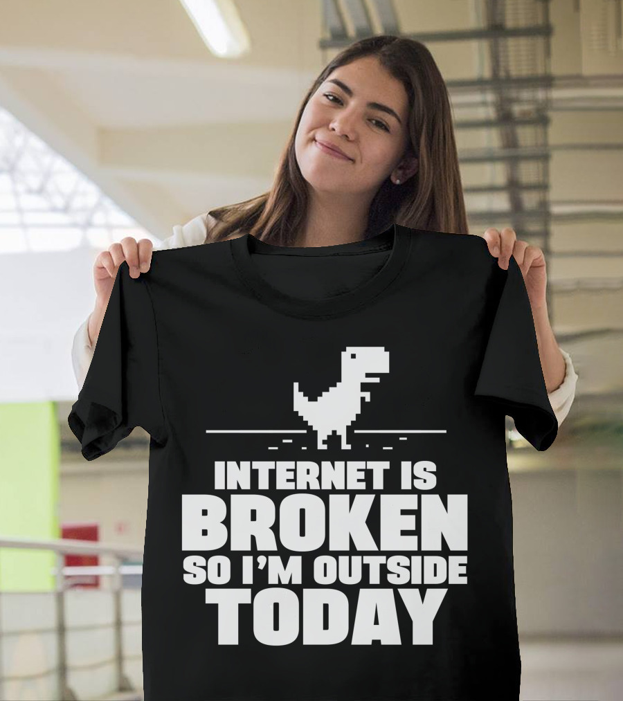 Internet Is Broken So I'm Outside Today Dinosaur Game T-Shirt