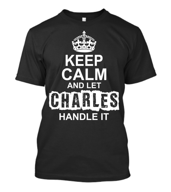 Keep Calm And Let Charles Handle It Classic Crown Motif T-Shirt